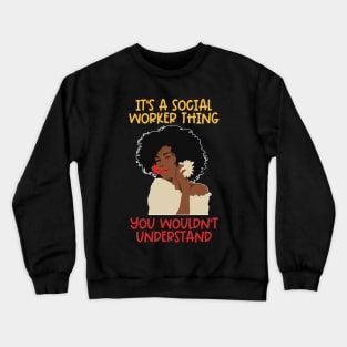 Black Social Worker- It's A Social Worker You Wouldn't Understand Crewneck Sweatshirt